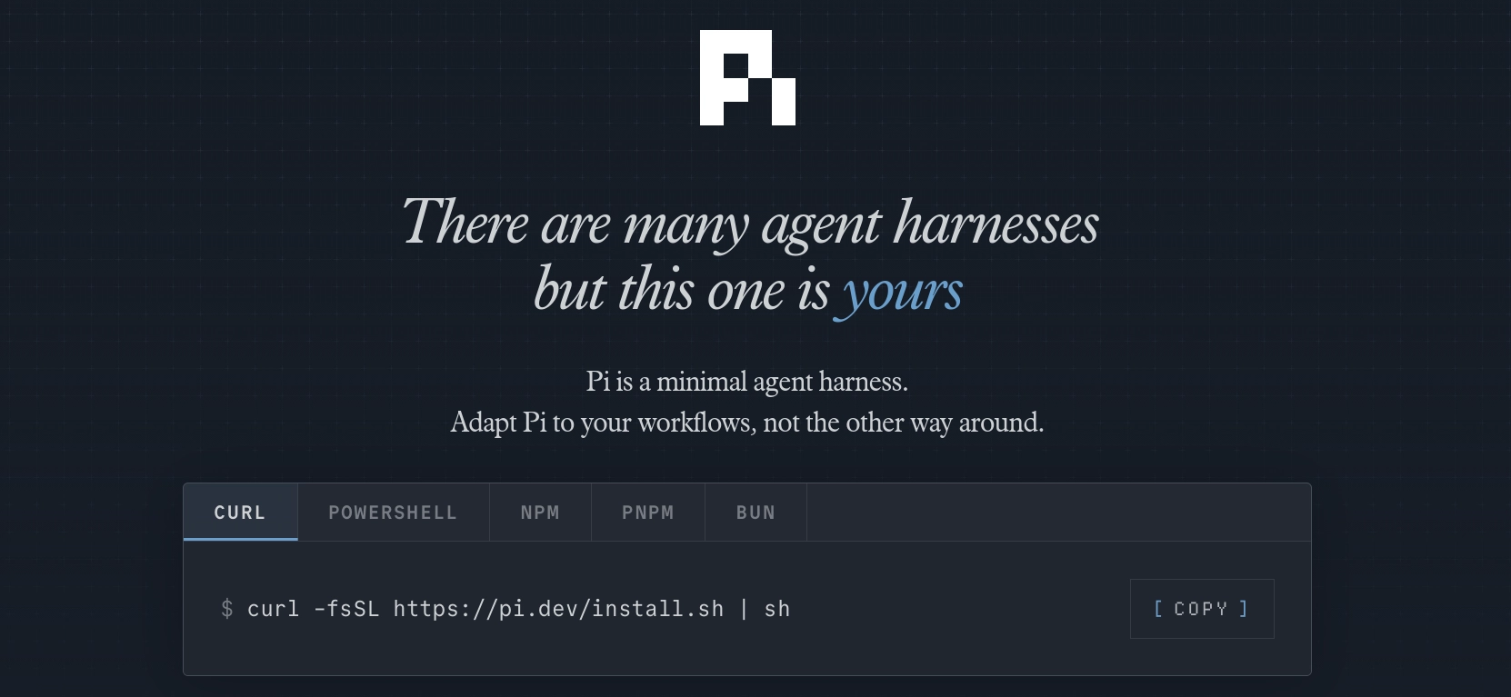 Pi homepage: "There are many agent harnesses but this one is yours", with the curl install command